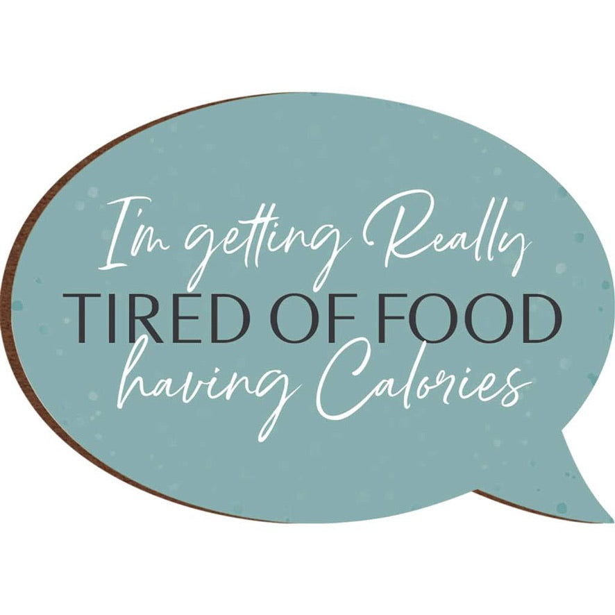 Garden - Magnet - I'm Tired of Food Having Calories