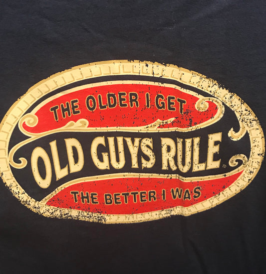 Old Guys Rule T-Shirt - "The Older I Get, The Better I Was"