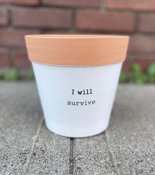 Garden - Inspirational Flower Pot - I Will Survive