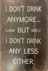 Sign - I Don't Drink Anymore...